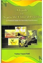 A GUIDE TO AYURVEDIC CLINICAL PRACTICE